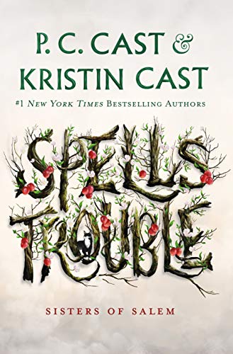 Spells Trouble (Sisters of Salem #1) by P.C. Cast and Kristin Cast