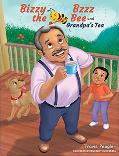 Bizzy Bzzz the Bee and Grandpa’s Tea by Travis Peagler