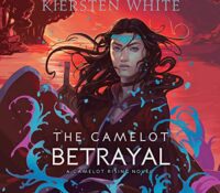 Audiobook Review The Camelot Betrayal (Camelot Rising #2) by Kiersten White