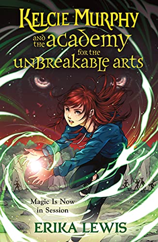 Kelcie Murphy and the Academy for the Unbreakable Arts by Erika Lewis