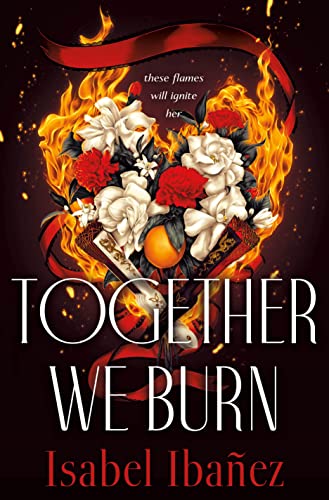Young Adult Book Review: Together We Burn by Isabel Ibañez