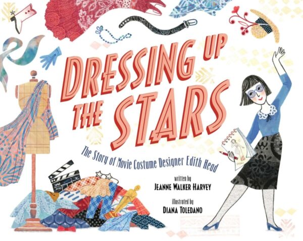 Children Book Review Tour: Dressing Up the Stars: The Story of Movie Costume Designer Edith Head by Jeanne Walker Harvey and Diana Toledano