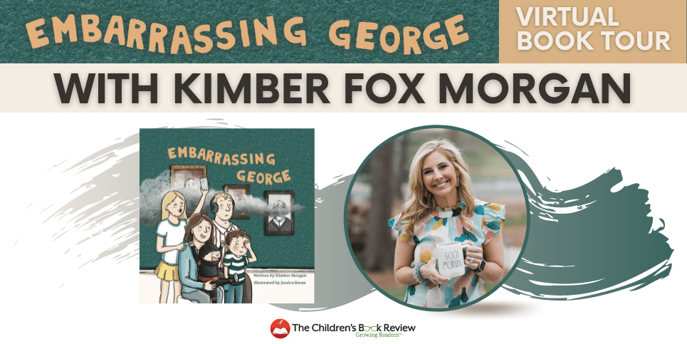 Children’s Book Review Tour: Embarrassing George by multi-award-winning children’s book author Kimber Fox Morgan!