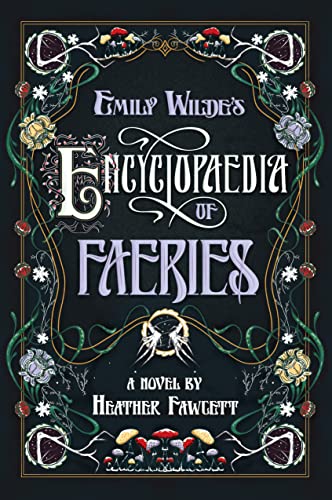 Emily Wilde’s Encyclopaedia of Faeries: by Heather Fawcett