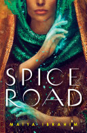 The Spice Road Trilogy #1 Spice Road by Maiya Ibrahim The Spice Road Trilogy #1 Spice Road by Maiya Ibrahim
