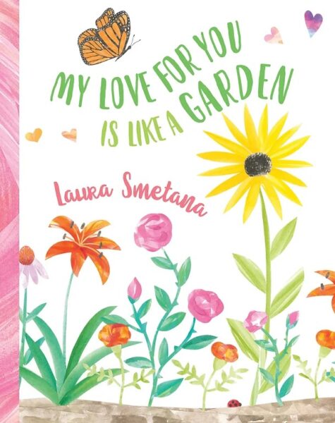 My Love for You Is Like a Garden by Laura Smetana