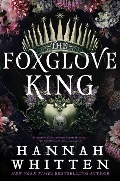 The Nightshade Crown #1 The Foxglove King by Hannah F. Whitten The Nightshade Crown #1 The Foxglove King by Hannah F. Whitten